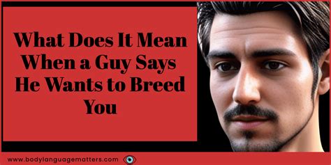 What Does It Mean When a Guy Says He Wants to Breed You